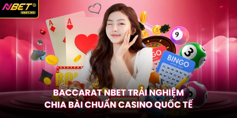Baccarat NBET Trải Nghiệm Chia Bài Chuẩn Casino Quốc Tế