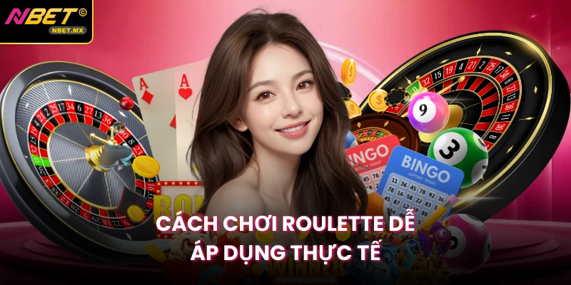 Cách chơi Roulette dễ áp dụng thực tế