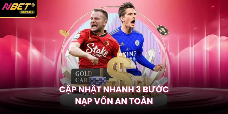 Cập nhật nhanh 3 bước nạp vốn an toàn