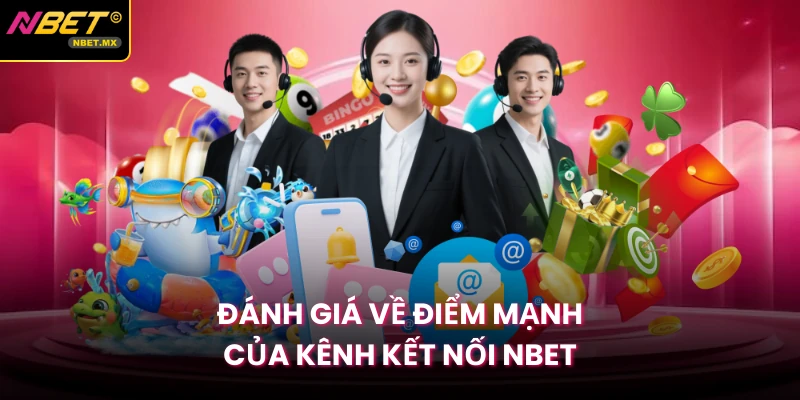 Đánh giá về điểm mạnh của kênh kết nối Nbet