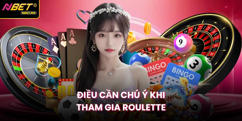 Điều cần chú ý khi tham gia roulette