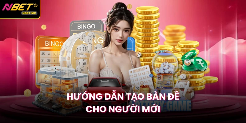 Hướng dẫn tạo bàn đề cho người mới