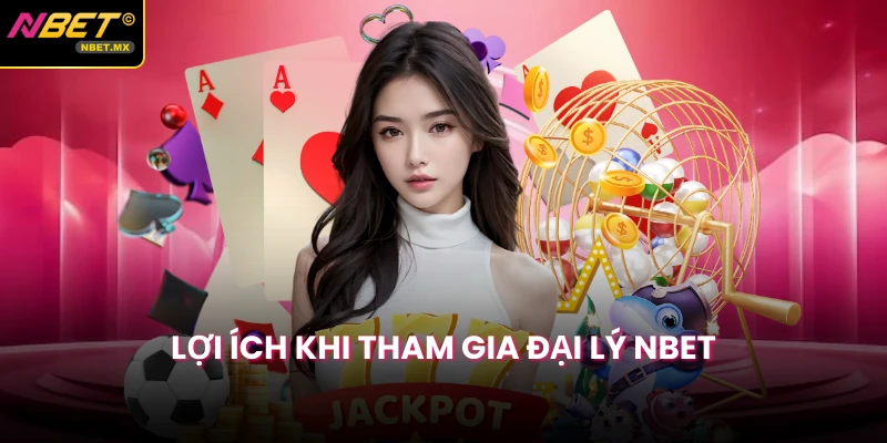 Lợi ích khi tham gia đại lý Nbet