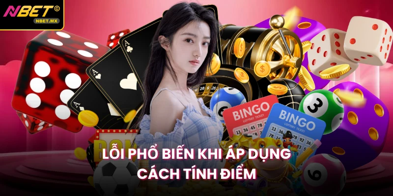 Lỗi phổ biến khi áp dụng cách tính điểm