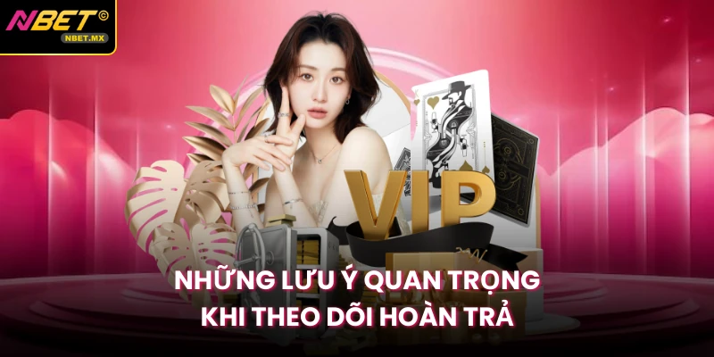 Những lưu ý quan trọng khi theo dõi hoàn trả