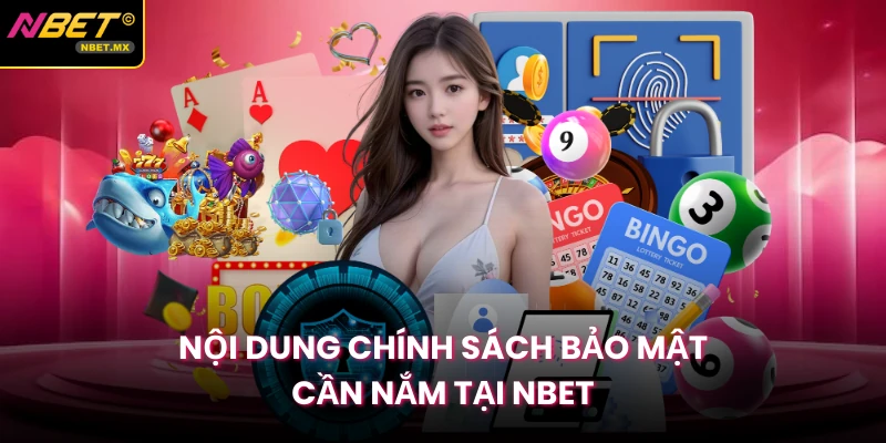 Nội dung chính sách bảo mật cần nắm tại Nbet 