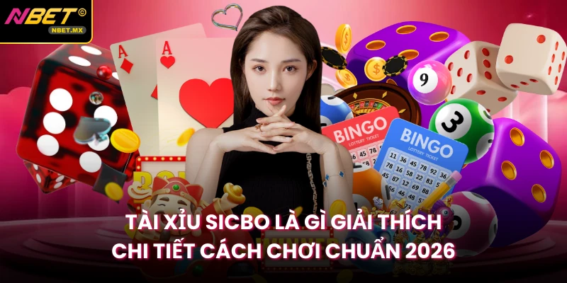 Tài Xỉu Sicbo Là Gì Giải Thích Chi Tiết Cách Chơi Chuẩn 2026