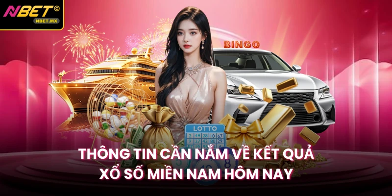 Thông tin cần nắm về kết quả xổ số miền Nam hôm nay