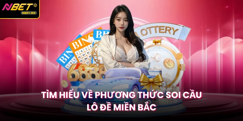 Tìm hiểu về phương thức soi cầu lô đề miền Bắc